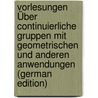 Vorlesungen Über Continuierliche Gruppen Mit Geometrischen Und Anderen Anwendungen (German Edition) door Scheffers Georg