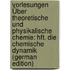 Vorlesungen Über Theoretische Und Physikalische Chemie: Hft. Die Chemische Dynamik (German Edition)