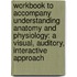 Workbook to Accompany Understanding Anatomy and Physiology: A Visual, Auditory, Interactive Approach