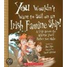 You Wouldn't Want To Sail On An Irish Famine Ship!: A Trip Across The Atlantic You'd Rather Not Make door Jim Pipe