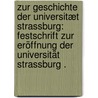 Zur Geschichte der Universitæt Strassburg: Festschrift zur Eröffnung der Universität Strassburg . door Schricker August