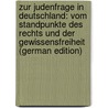 Zur Judenfrage in Deutschland: Vom Standpunkte Des Rechts Und Der Gewissensfreiheit (German Edition) door Freund William