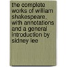 the Complete Works of William Shakespeare, with Annotations and a General Introduction by Sidney Lee by Shakespeare William Shakespeare