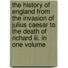 The History Of England From The Invasion Of Julius Caesar To The Death Of Richard Iii. In One Volume door Hume David Hume