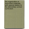 the Organization of Instruction Materials, with Special Relation to the Elementary School Curriculum door John Walter Heckert
