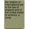 the Relation of International Law to the Law of England and of the United States of America, a Study door Cyril Moses Picciotto