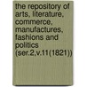 the Repository of Arts, Literature, Commerce, Manufactures, Fashions and Politics (Ser.2,V.11(1821)) by Rudolph Ackermann