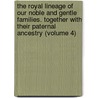 the Royal Lineage of Our Noble and Gentle Families. Together with Their Paternal Ancestry (Volume 4) door Mel Foster