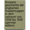 Äussere Geschichte Der Englischen Theatertruppen in Dem Zeitraum Von 1559 Bis 1642 (German Edition) door Maas Hermann