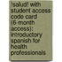 !Salud! With Student Access Code Card (6-Month Access): Introductory Spanish For Health Professionals