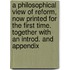A Philosophical View of Reform, Now Printed for the First Time. Together With an Introd. and Appendix