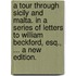 A tour through Sicily and Malta. In a series of letters to William Beckford, Esq., ... A new edition.
