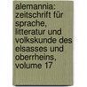 Alemannia: Zeitschrift Für Sprache, Litteratur Und Volkskunde Des Elsasses Und Oberrheins, Volume 17 door Fridrich Pfaff