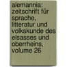Alemannia: Zeitschrift Für Sprache, Litteratur Und Volkskunde Des Elsasses Und Oberrheins, Volume 26 by Fridrich Pfaff