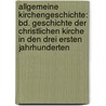 Allgemeine Kirchengeschichte: Bd. Geschichte Der Christlichen Kirche In Den Drei Ersten Jahrhunderten by August Friedrich Gfrörer