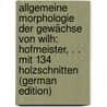 Allgemeine Morphologie Der Gewächse Von Wilh: Hofmeister, . . Mit 134 Holzschnitten (German Edition) door Friedrich Benedict Hofmeister Wilhelm