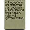 Anfangsgründe Der Mathematik: Zum Gebrauch Auf Schulen Und Universitäten, Volume 2 (German Edition) by Gottlieb Schmidt Georg