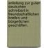 Anleitung zur guten deutschen Schreibart in freundschaftlichen Briefen und bürgerlichen Geschäften.