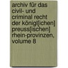 Archiv Für Das Civil- Und Criminal Recht Der Königl[ichen] Preuss[ischen] Rhein-provinzen, Volume 8 door Onbekend