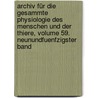 Archiv Für Die Gesammte Physiologie Des Menschen Und Der Thiere, Volume 59. Neunundfuenfzigster Band door Eduard Friedrich Wilhelm Pfluger