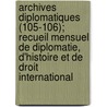 Archives Diplomatiques (105-106); Recueil Mensuel de Diplomatie, D'Histoire Et de Droit International door Livres Groupe