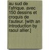 Au Sud de l'Afrique. Avec 150 dessins et croquis de l'auteur. [With an introduction by Raoul Allier.] door Freždežric Christol