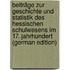 Beiträge Zur Geschichte Und Statistik Des Hessischen Schulwesens Im 17. Jahrhundert (German Edition)