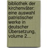 Bibliothek Der Kirchenväter: Eine Auswahl Patristischer Werke In Deutscher Übersetzung, Volume 2... door Ulrich Uhl