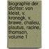 Biographie Der Dichter: Von Kleist, V. Kronegk, V. Brawe, Chalieu, Plautus, Racine, Thomson, Volume 1