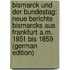 Bismarck Und Der Bundestag: Neue Berichte Bismarcks Aus Frankfurt A.M. 1851 Bis 1859 (German Edition)