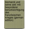 Bismarck Und Seine Zeit: Mit Besonderer Berücksichtigung Des Französischen Krieges (German Edition) door Dümling Hermann