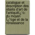 Catalogue Et Description Des Objets D'Art De L'Antiquitï¿½: Du Moyen Ï¿½Ge Et De La Renaissance