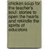 Chicken Soup for the Teacher's Soul: Stories to Open the Hearts and Rekindle the Spirits of Educators