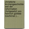 Christliche Kirchengeschichte Seit Der Reformation (fortgesetzt Von Heinrich Gottlieb Tzschirner.)... by Johann Matthias Schröckh