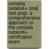 Comptia Network+ Total Test Prep: A Comprehensive Approach to the Comptia Network+ Certification Exam door Todd Lammle