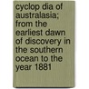 Cyclop Dia of Australasia; From the Earliest Dawn of Discovery in the Southern Ocean to the Year 1881 by David Blair