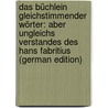 Das Büchlein Gleichstimmender Wörter: Aber Ungleichs Verstandes Des Hans Fabritius (German Edition) by Fabritius Hans