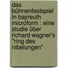 Das Bühnenfestspiel in Bayreuth microform : eine Studie über Richard Wagner's "Ring des Nibelungen" by Porges