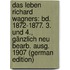 Das Leben Richard Wagners: Bd. 1872-1877. 3. Und 4., Gänzlich Neu Bearb. Ausg. 1907 (German Edition)