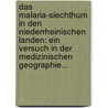 Das Malaria-siechthum In Den Niederrheinischen Landen: Ein Versuch In Der Medizinischen Geographie... door Karl August Steifensand