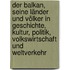 Der Balkan, seine länder und völker in geschichte, kultur, politik, volkswirtschaft und weltverkehr