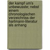 Der Kampf Um's Unbewusste; Nebst Einem Chronologischen Verzeichniss Der Hartmann-literatur Als Anhang door Plumacher