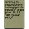 Der Krieg Der Oesterreicher in Italien Gegen Die Franzosen in Den Jahren 1813 & 1814 (German Edition) door Ludwig Welden Franz