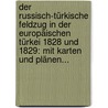 Der Russisch-türkische Feldzug In Der Europäischen Türkei 1828 Und 1829: Mit Karten Und Plänen... door Helmuth Von Moltke