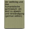Der Weltkrieg Und Das Humanistische Gymnasium: Ein Wort Zu Abwehr Und Verständigung (German Edition) by Rehm Albert