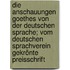 Die Anschauungen Goethes von der deutschen Sprache; vom Deutschen Sprachverein gekrönte Preisschrift