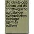 Die Christologie Luthers Und Die Christologische Aufgabe Der Evangelischen Theologie (German Edition)