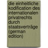 Die Einheitliche Kodification Des Internationalen Privatrechts Durch Staatsverträge (German Edition) door Kahn Franz