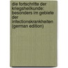 Die Fortschritte Der Kriegsheilkunde: Besonders Im Gebiete Der Infectionskrankheiten (German Edition) by Ludwig Karl Virchow Rudolf