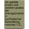 Die Gebilde Ersten Und Zweiten Grades Der Liniengeometrie In Synthetischer Behandlung, Volumes 1-2... by Rudolf Sturm
